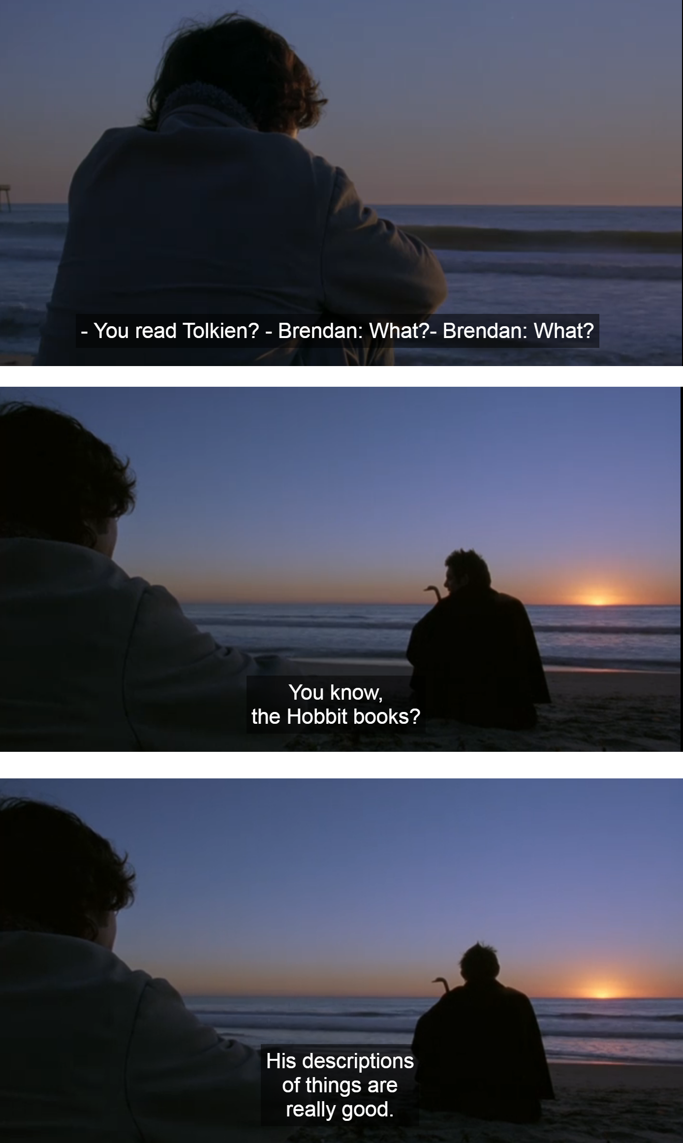A scene from Brick. Two characters sit on the beach at sunset. Caption: - You read Tolkien? - Brendan: What? -You know, the Hobbit books? - His descriptions of things are really good.